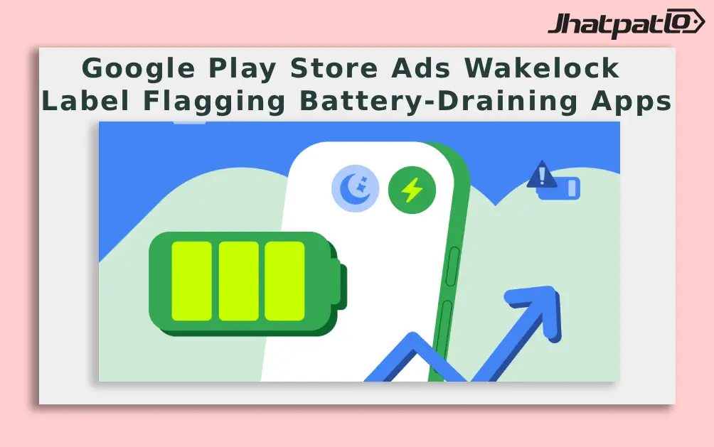  Google Play Store Adds Wake-Lock Labels Flagging Battery-Draining Apps